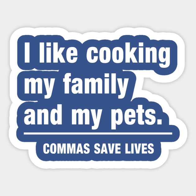 Commas Save Lives. I like cooking my family and my pets. Sticker by Portals